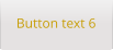 Button text 6